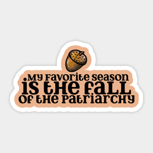 My Favorite season is the fall of the Patriarchy Sticker